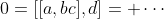 0=[[a,bc],d]= \cdots