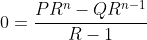 0=\dfrac{PR^n-QR^{n-1}}{R-1}