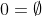 0=\emptyset
