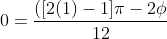 0=\frac{([2(1)-1]\pi-2\phi}{12}