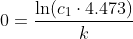 0=\frac{\ln(c_1\cdot4.473)}{k}