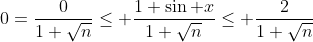 0=\frac{0}{1+\sqrt{n}}\leq \frac{1+\sin x}{1+\sqrt{n}}\leq \frac{2}{1+\sqrt{n}}