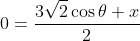 0=\frac{3\sqrt{2}\cos\theta+x}{2}