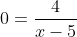 0=\frac{4}{x-5}