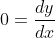 0=\frac{dy}{dx}