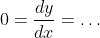 0=\frac{dy}{dx}=\dots