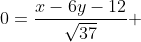 0=\frac{x-6y-12}{\sqrt{37}} 