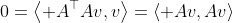 0=\left\langle A^{\top}Av,v\right\rangle=\left\langle Av,Av\right\rangle