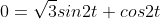 0=\sqrt{3}sin2t+cos2t