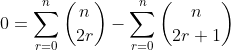 0=\sum_{r=0}^n\binom{n}{2r}-\sum_{r=0}^n\binom{n}{2r+1}
