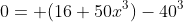 0= (16+50x^3)-40^3