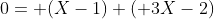 0= (X-1) ( 3X-2)