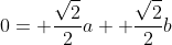 0= \frac{\sqrt{2}}{2}a+ \frac{\sqrt{2}}{2}b