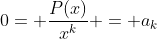 0= \frac{P(x)}{x^k} = a_k