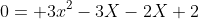 0= 3x^2-3X-2X+2