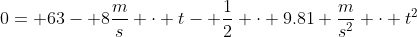 0= 63- 8\frac{m}{s} \cdot t- \frac{1}{2} \cdot 9.81 \frac{m}{s^2} \cdot t^2