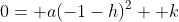 0= a(-1-h)^2+ k