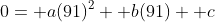 0= a(91)^2+ b(91)+ c