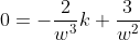 0=-\frac{2}{w^3}k+\frac{3}{w^2}