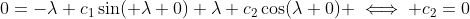 0=-\lambda c_1\sin( \lambda 0)+\lambda c_2\cos(\lambda 0) \iff c_2=0