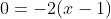 0=-2(x-1)