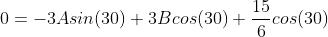 0=-3Asin(30)+3Bcos(30)+\frac{15}{6}cos(30)