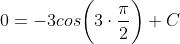 0=-3cos\bigg(3\cdot\frac{\pi}{2}\bigg)+C
