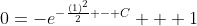 0=-e^{-\frac{(1)^2}{2} - C} + 1