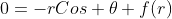 0=-rCos \theta+f(r)