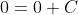 0=0+C