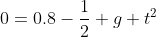 0=0.8-\frac{1}{2} g t^{2}