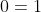 0=1