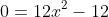 0=12x^2-12