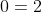 0=2