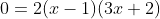0=2(x-1)(3x+2)