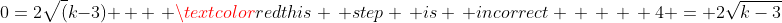 0=2\sqrt(k-3) \, \, \,\, \textcolor{red}{this \, step \, is \, incorrect \, \, \, \, 4 = 2\sqrt{k-3}}