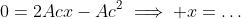 0=2Acx-Ac^2\implies x=\dots
