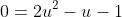 0=2u^2-u-1