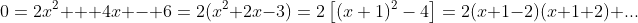 0=2x^2 + 4x - 6=2(x^2+2x-3)=2\left[(x+1)^2-4\right]=2(x+1-2)(x+1+2) ...