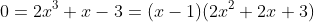 0=2x^3+x-3=(x-1)(2x^2+2x+3)