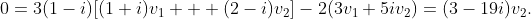 0=3(1-i)[(1+i)v_1 + (2-i)v_2]-2(3v_1+5iv_2)=(3-19i)v_2.