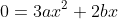 0=3ax^2+2bx