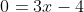 0=3x-4