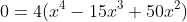 0=4(x^4-15x^3+50x^2)