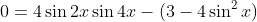 0=4\sin2x\sin4x-(3-4\sin^2x)