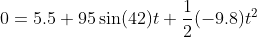 0=5.5+95\sin(42)t+\frac{1}{2}(-9.8)t^2