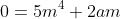0=5m^4+2am