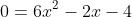 0=6x^2-2x-4