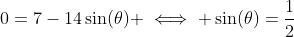 0=7-14\sin(\theta) \iff \sin(\theta)=\frac{1}{2}