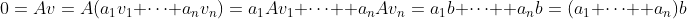 0=Av=A(a_1v_1+\cdots a_nv_n)=a_1Av_1+\cdots +a_nAv_n=a_1b+\cdots +a_nb=(a_1+\cdots +a_n)b